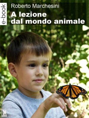 A lezione dal mondo animale - Roberto Marchesini