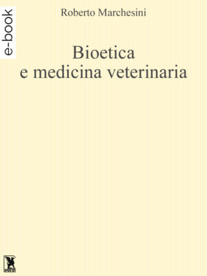 Bioetica e Medicina Veterinaria - Roberto Marchesini